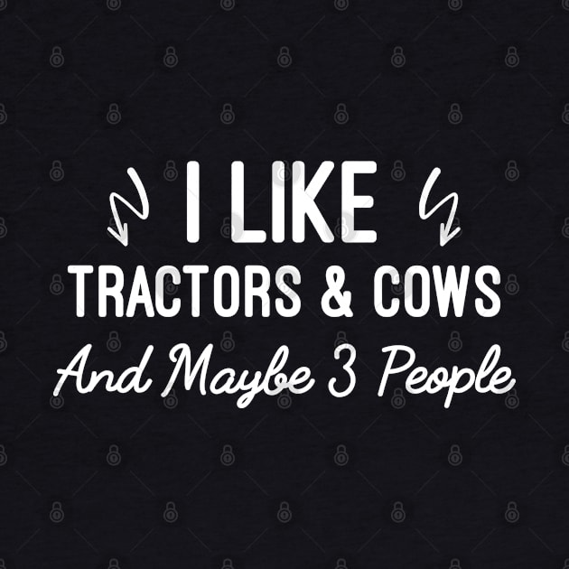 I Like Tractors And Cows And Maybe 3 People, Humor Sarcastic Farming by Justbeperfect